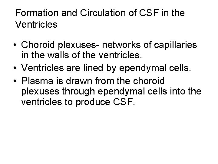 Formation and Circulation of CSF in the Ventricles • Choroid plexuses- networks of capillaries