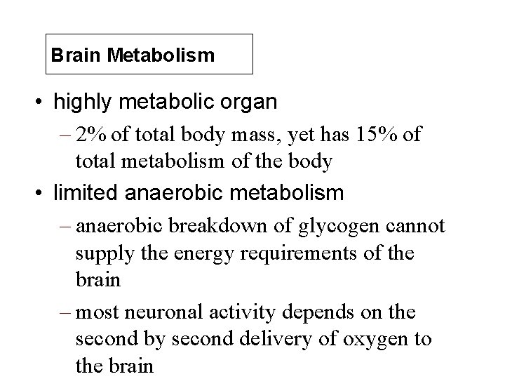 Brain Metabolism • highly metabolic organ – 2% of total body mass, yet has