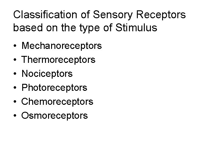 Classification of Sensory Receptors based on the type of Stimulus • • • Mechanoreceptors