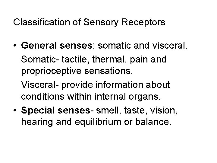 Classification of Sensory Receptors • General senses: somatic and visceral. Somatic- tactile, thermal, pain