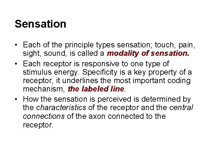 Sensation • Each of the principle types sensation; touch, pain, sight, sound, is called