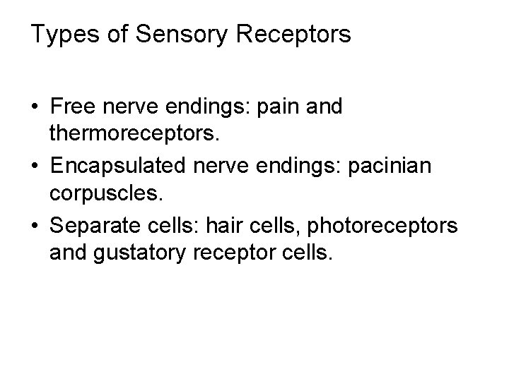 Types of Sensory Receptors • Free nerve endings: pain and thermoreceptors. • Encapsulated nerve
