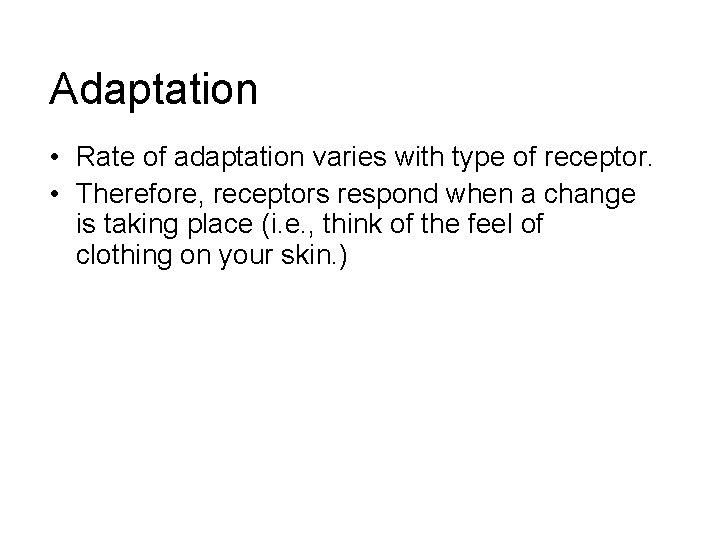 Adaptation • Rate of adaptation varies with type of receptor. • Therefore, receptors respond