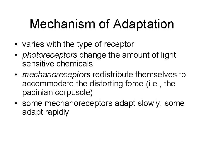 Mechanism of Adaptation • varies with the type of receptor • photoreceptors change the