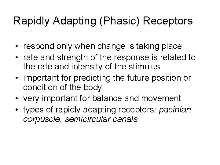 Rapidly Adapting (Phasic) Receptors • respond only when change is taking place • rate