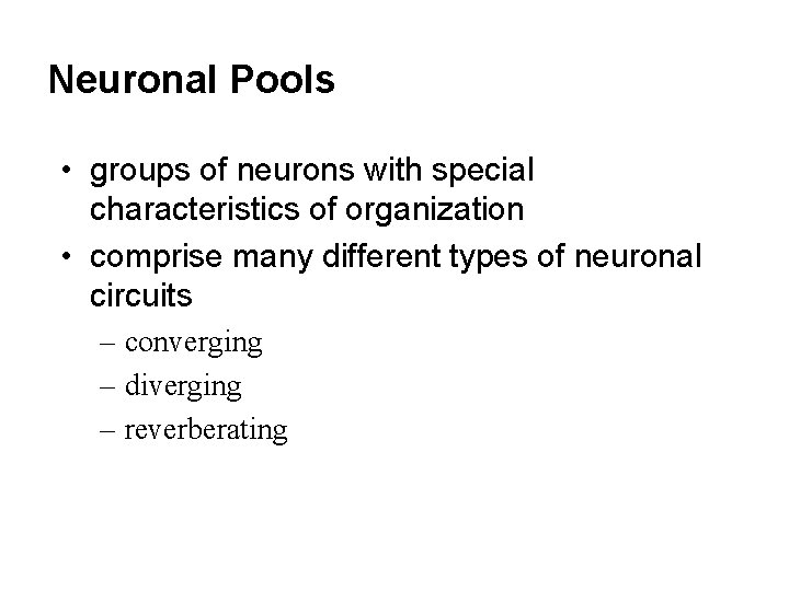 Neuronal Pools • groups of neurons with special characteristics of organization • comprise many