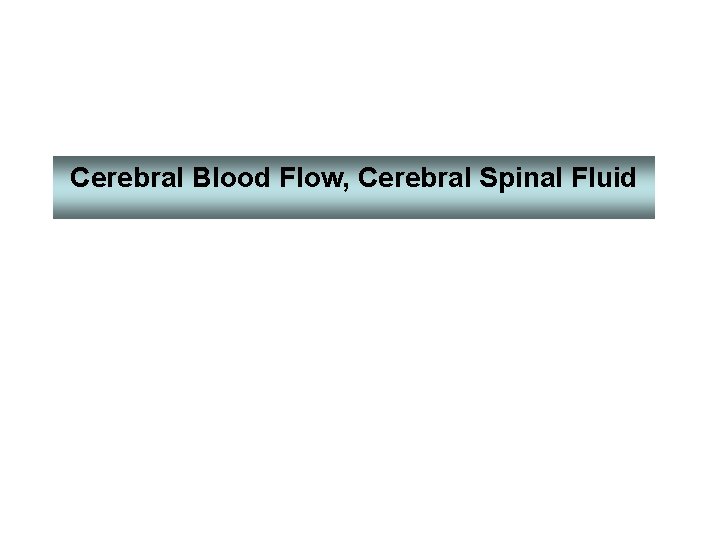 Cerebral Blood Flow, Cerebral Spinal Fluid 