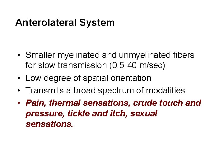 Anterolateral System • Smaller myelinated and unmyelinated fibers for slow transmission (0. 5 -40