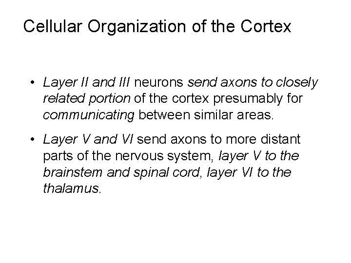 Cellular Organization of the Cortex • Layer II and III neurons send axons to