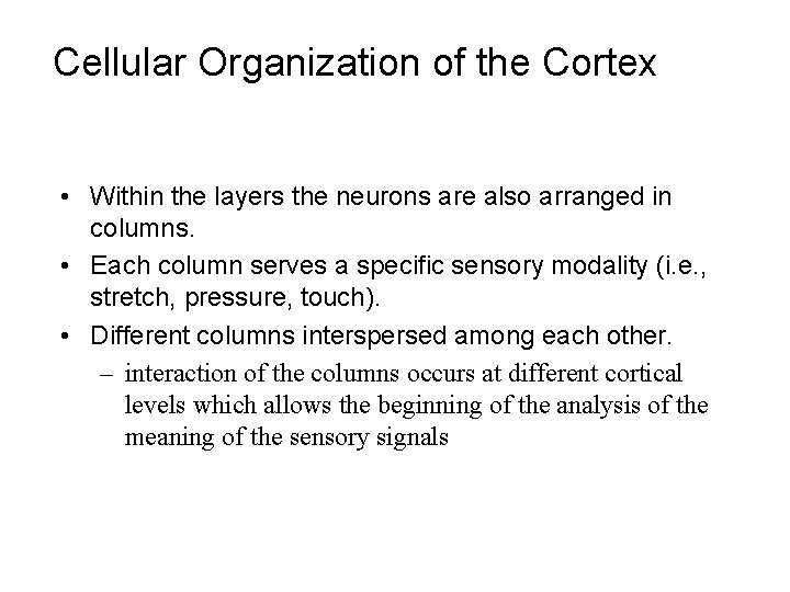 Cellular Organization of the Cortex • Within the layers the neurons are also arranged