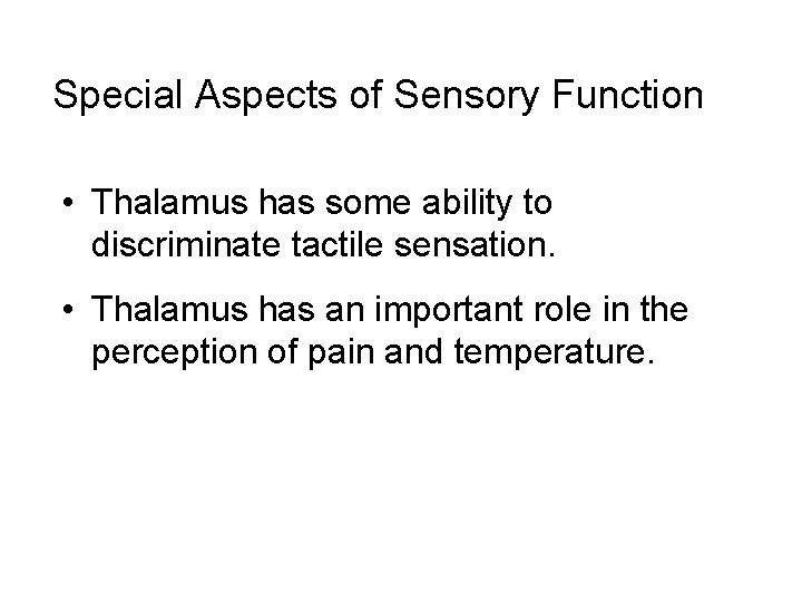 Special Aspects of Sensory Function • Thalamus has some ability to discriminate tactile sensation.