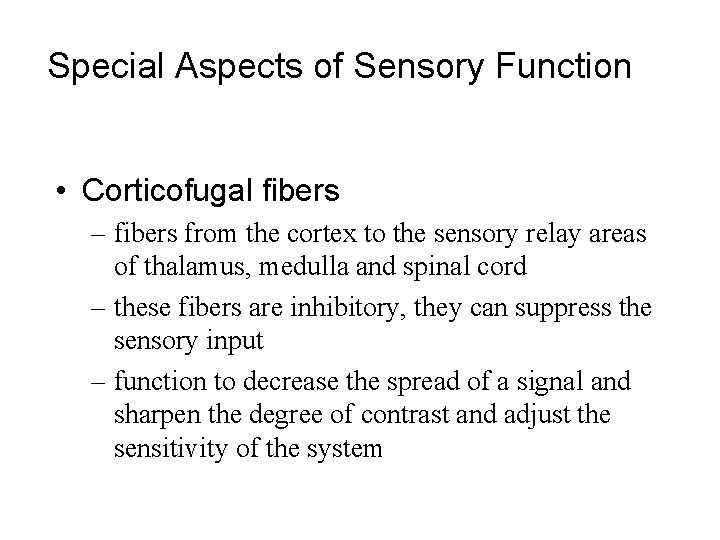 Special Aspects of Sensory Function • Corticofugal fibers – fibers from the cortex to