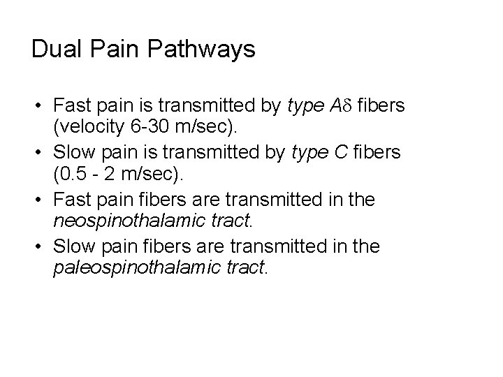 Dual Pain Pathways • Fast pain is transmitted by type Ad fibers (velocity 6