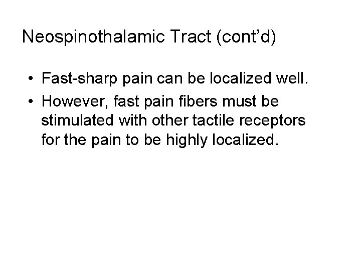 Neospinothalamic Tract (cont’d) • Fast-sharp pain can be localized well. • However, fast pain