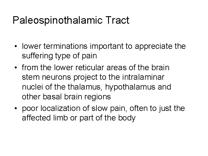 Paleospinothalamic Tract • lower terminations important to appreciate the suffering type of pain •