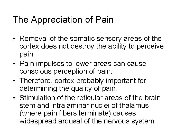 The Appreciation of Pain • Removal of the somatic sensory areas of the cortex