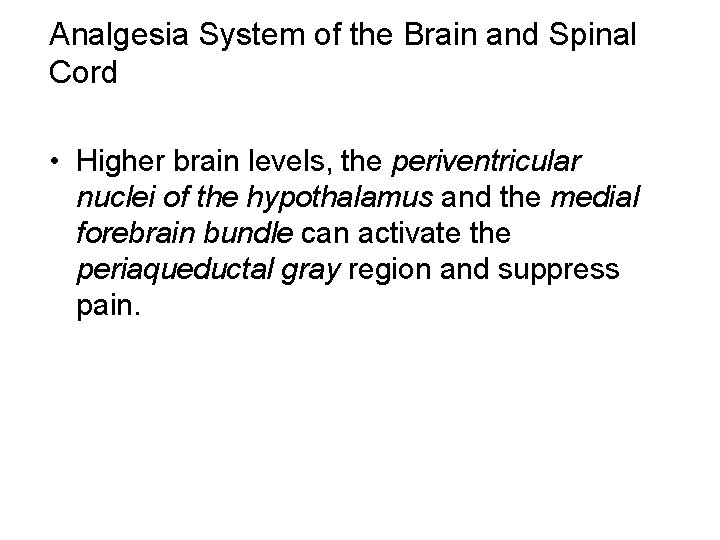 Analgesia System of the Brain and Spinal Cord • Higher brain levels, the periventricular