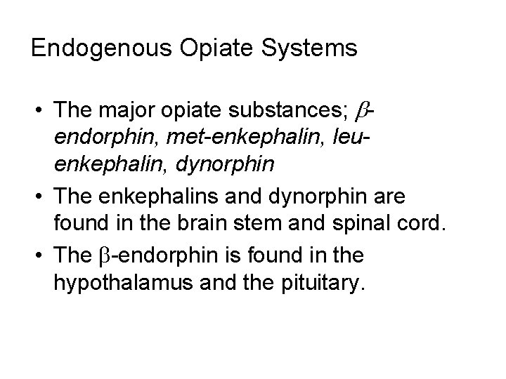 Endogenous Opiate Systems • The major opiate substances; bendorphin, met-enkephalin, leuenkephalin, dynorphin • The
