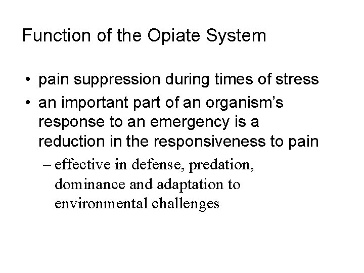 Function of the Opiate System • pain suppression during times of stress • an