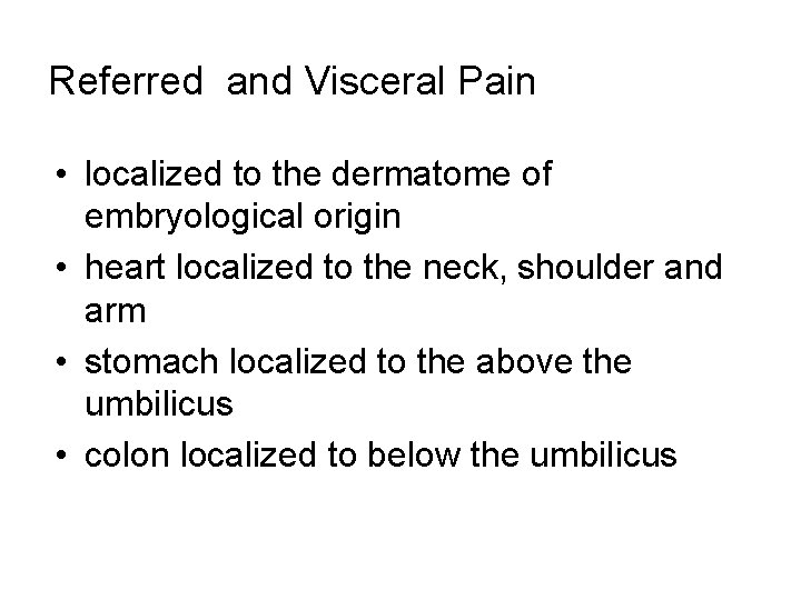 Referred and Visceral Pain • localized to the dermatome of embryological origin • heart