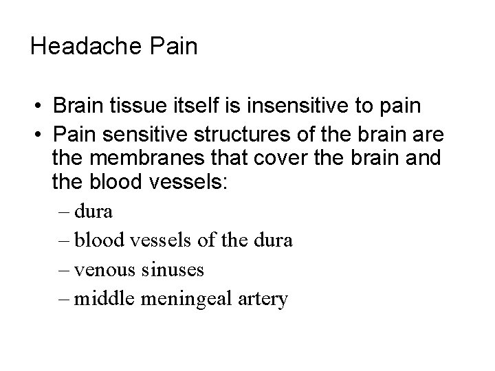 Headache Pain • Brain tissue itself is insensitive to pain • Pain sensitive structures