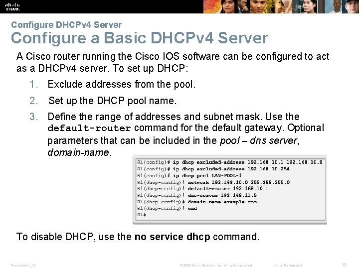 Configure DHCPv 4 Server Configure a Basic DHCPv 4 Server A Cisco router running