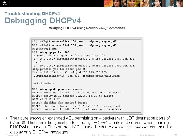 Troubleshooting DHCPv 4 Debugging DHCPv 4 § The figure shows an extended ACL permitting