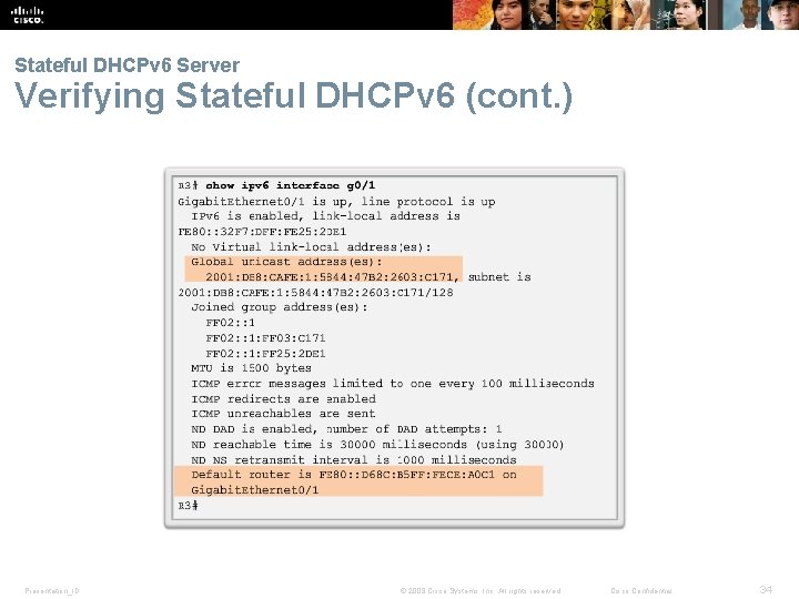 Stateful DHCPv 6 Server Verifying Stateful DHCPv 6 (cont. ) Presentation_ID © 2008 Cisco