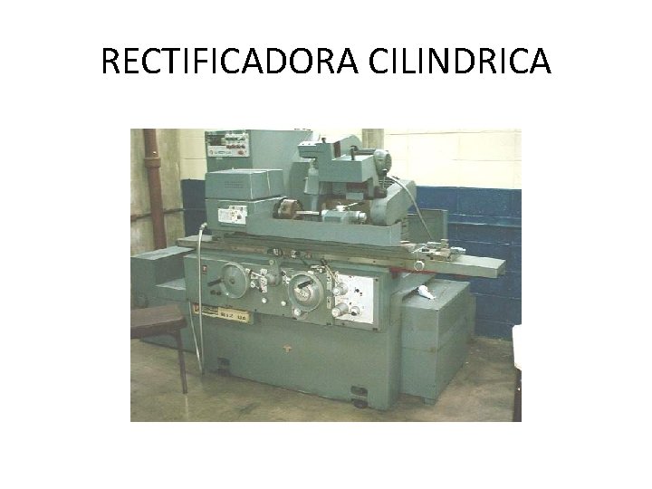 RECTIFICADORA CILINDRICA 