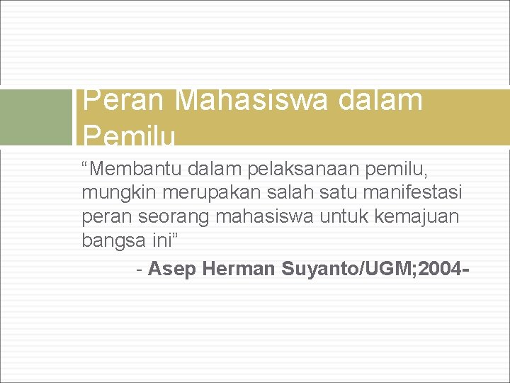 Peran Mahasiswa dalam Pemilu “Membantu dalam pelaksanaan pemilu, mungkin merupakan salah satu manifestasi peran