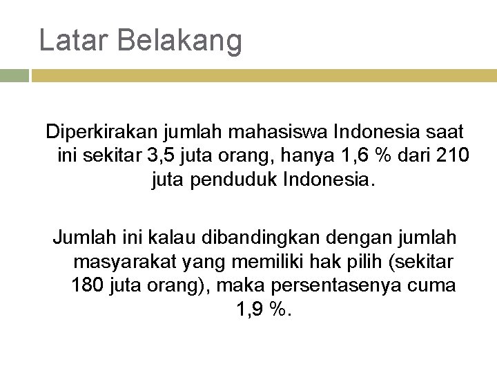 Latar Belakang Diperkirakan jumlah mahasiswa Indonesia saat ini sekitar 3, 5 juta orang, hanya