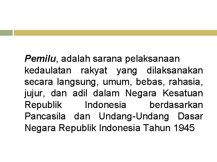 Pemilu, adalah sarana pelaksanaan kedaulatan rakyat yang dilaksanakan secara langsung, umum, bebas, rahasia, jujur,