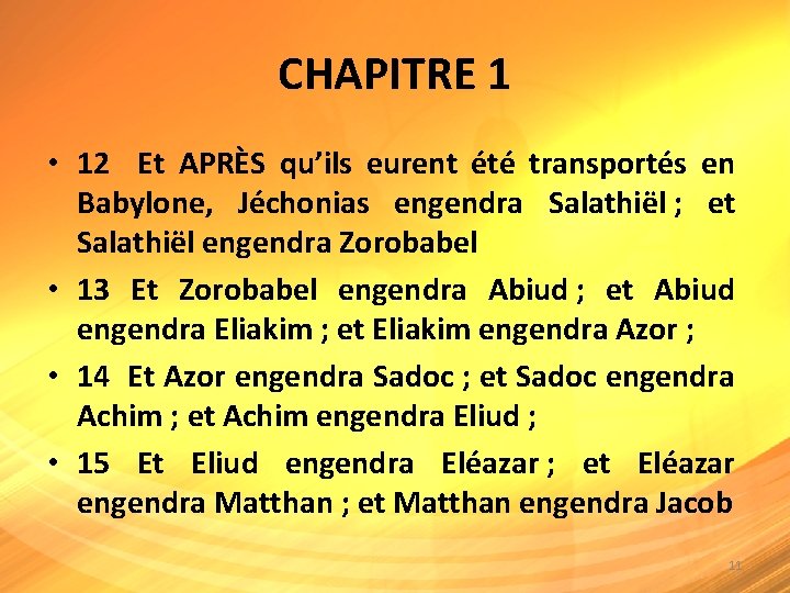 CHAPITRE 1 • 12 Et APRÈS qu’ils eurent été transportés en Babylone, Jéchonias engendra