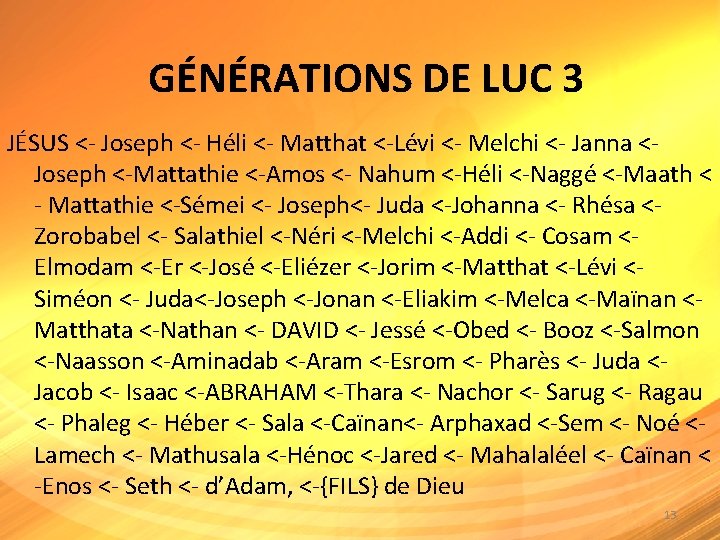 GÉNÉRATIONS DE LUC 3 JÉSUS <- Joseph <- Héli <- Matthat <-Lévi <- Melchi