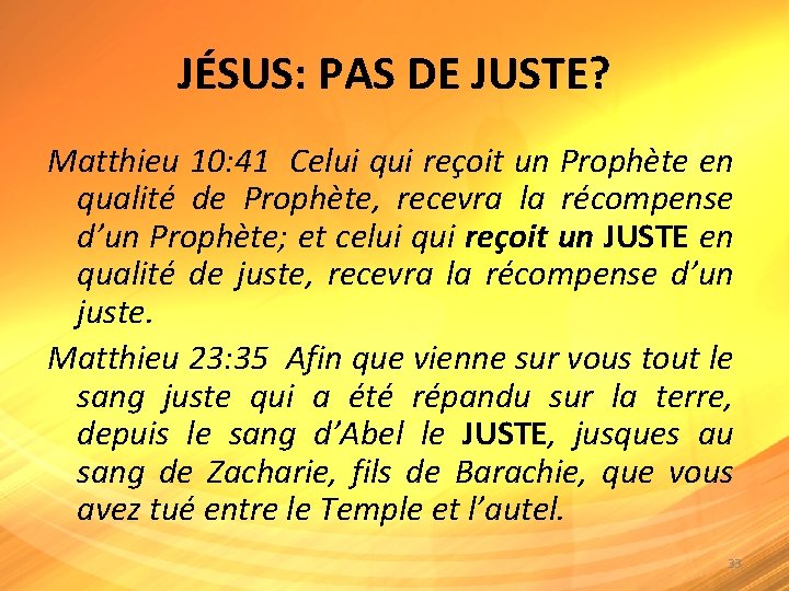 JÉSUS: PAS DE JUSTE? Matthieu 10: 41 Celui qui reçoit un Prophète en qualité