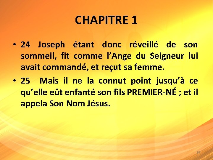 CHAPITRE 1 • 24 Joseph étant donc réveillé de son sommeil, fit comme l’Ange