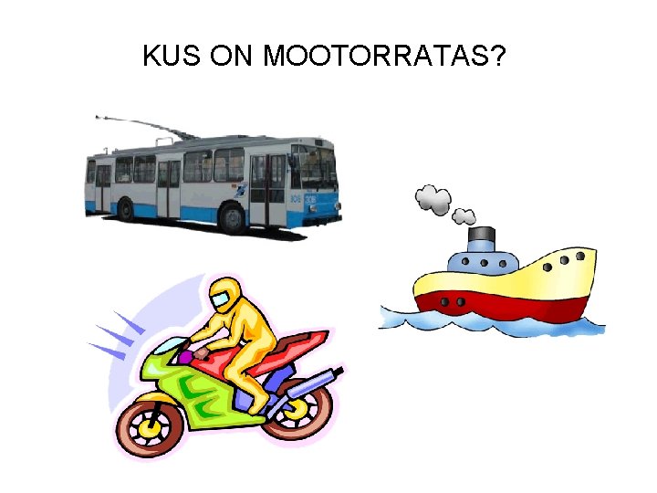 KUS ON MOOTORRATAS? 