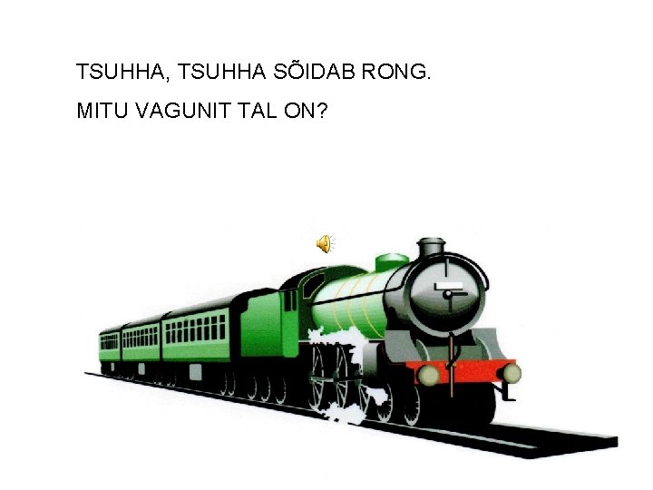 TSUHHA, TSUHHA SÕIDAB RONG. MITU VAGUNIT TAL ON? 