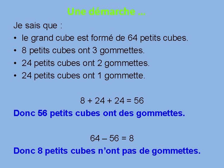 Une démarche … Je sais que : • le grand cube est formé de