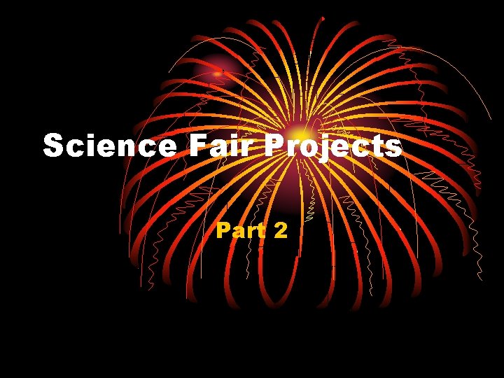Science Fair Projects Part 2 