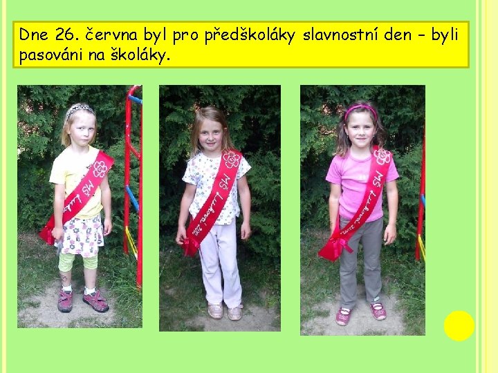 Dne 26. června byl pro předškoláky slavnostní den – byli pasováni na školáky. 