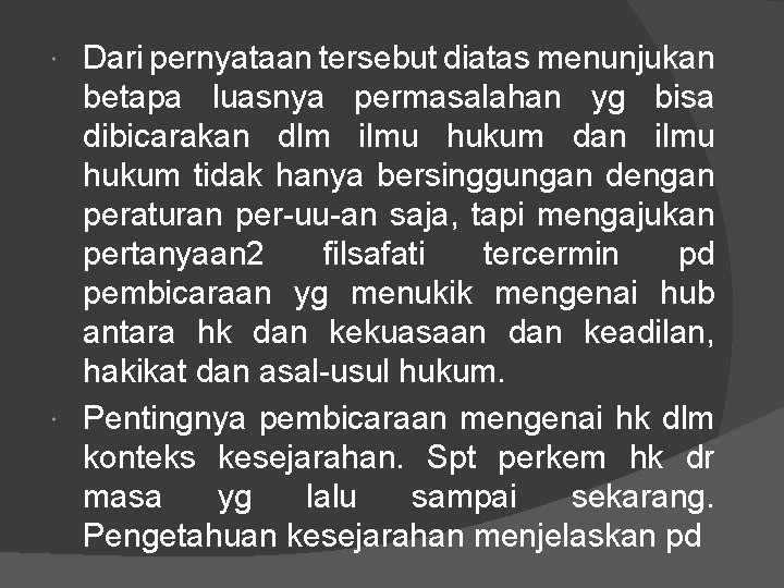 Dari pernyataan tersebut diatas menunjukan betapa luasnya permasalahan yg bisa dibicarakan dlm ilmu hukum