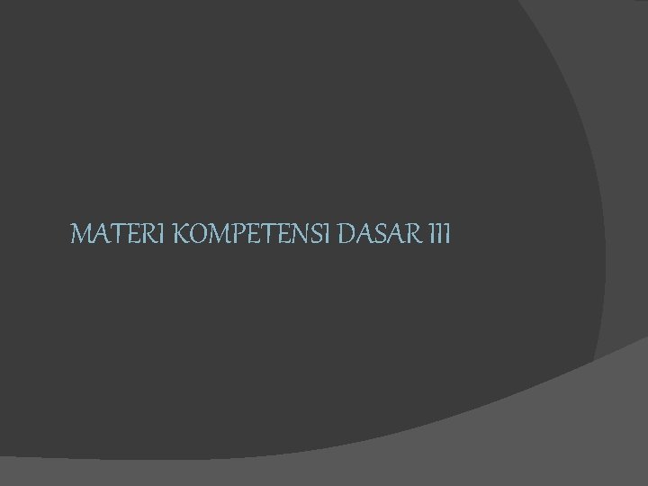 MATERI KOMPETENSI DASAR III 