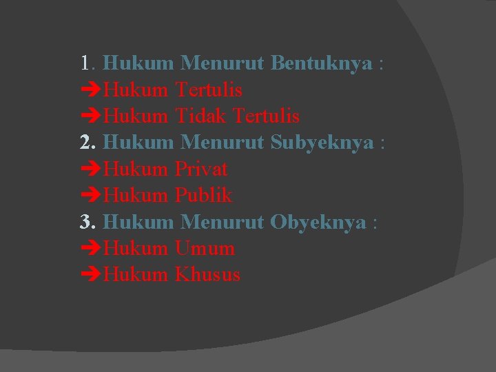 1. Hukum Menurut Bentuknya : Hukum Tertulis Hukum Tidak Tertulis 2. Hukum Menurut Subyeknya