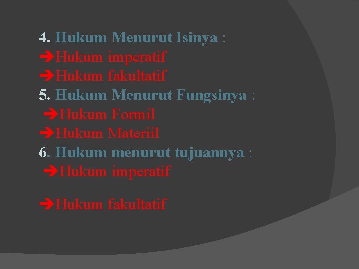 4. Hukum Menurut Isinya : Hukum imperatif Hukum fakultatif 5. Hukum Menurut Fungsinya :