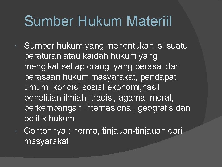 Sumber Hukum Materiil Sumber hukum yang menentukan isi suatu peraturan atau kaidah hukum yang