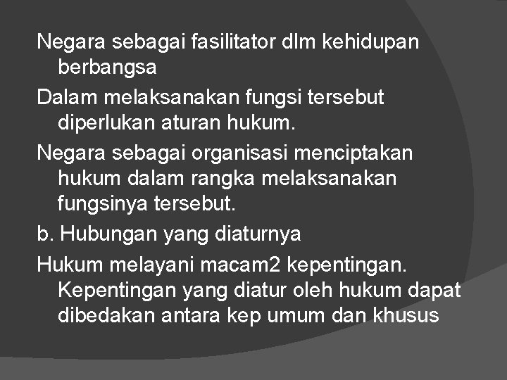 Negara sebagai fasilitator dlm kehidupan berbangsa Dalam melaksanakan fungsi tersebut diperlukan aturan hukum. Negara