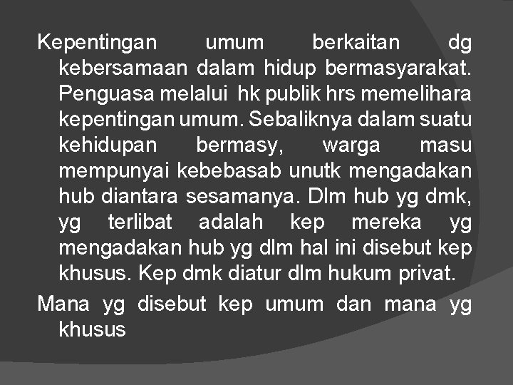 Kepentingan umum berkaitan dg kebersamaan dalam hidup bermasyarakat. Penguasa melalui hk publik hrs memelihara