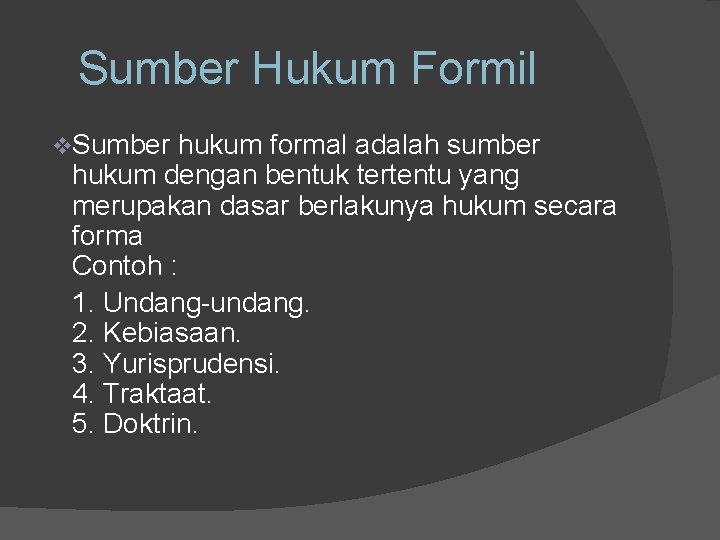 Sumber Hukum Formil v. Sumber hukum formal adalah sumber hukum dengan bentuk tertentu yang