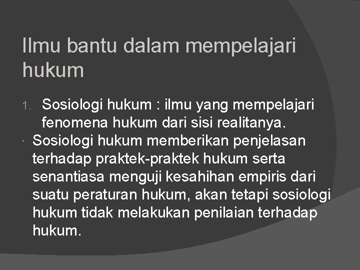 Ilmu bantu dalam mempelajari hukum Sosiologi hukum : ilmu yang mempelajari fenomena hukum dari